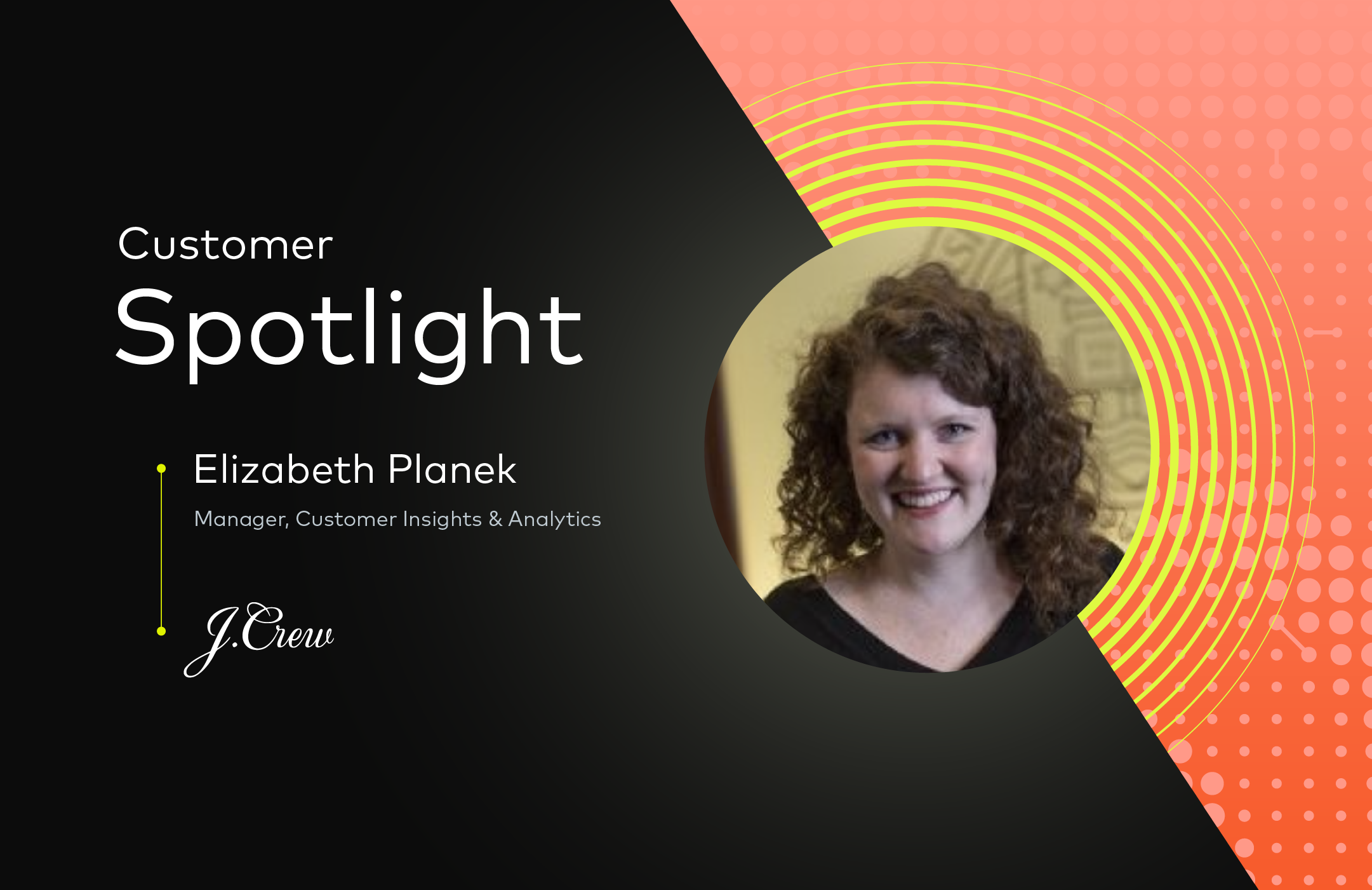 Customer Spotlight: Elizabeth Planek, Manager, Customer Insights & Analytics at J Crew